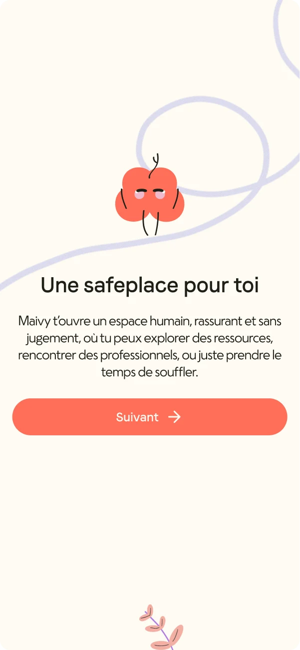 Maivy onboarding screen: Mavi the coral flower above the heading “Une safeplace pour toi”, explaining that people can explore resources, meet professionals or simply take a breath, with a “Suivant” button